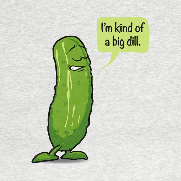 I'm Kind Of A Big Dill Pickle by Irregulariteez